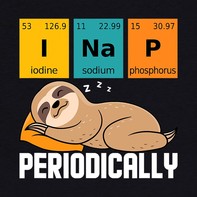 I Nap Periodically Funny Science Sloth by eldridgejacqueline